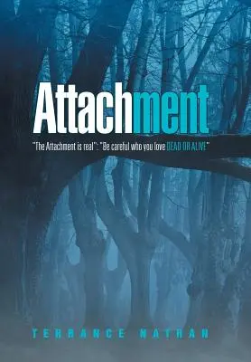 L'attachement : L'attachement est réel : Faites attention à qui vous aimez, mort ou vif - Attachment: The Attachment Is Real: Be Careful Who You Love Dead or Alive