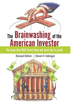 Le lavage de cerveau de l'investisseur américain - The Brainwashing of The American Investor