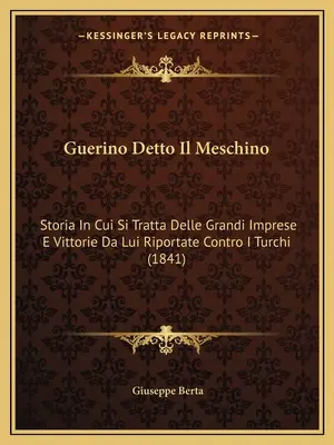 Guerino Detto Il Meschino : Storia In Cui Si Tratta Delle Grandi Imprese E Vittorie Da Luiportate Contro I Turchi (1841) - Guerino Detto Il Meschino: Storia In Cui Si Tratta Delle Grandi Imprese E Vittorie Da Lui Riportate Contro I Turchi (1841)