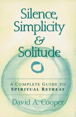 Silence, simplicité et solitude : Un guide complet de la retraite spirituelle - Silence, Simplicity & Solitude: A Complete Guide to Spiritual Retreat