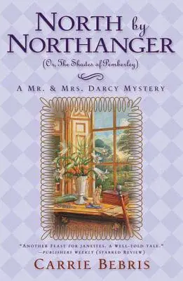 North by Northanger, ou les ombres de Pemberley : Un mystère de M. et Mme Darcy - North by Northanger, or the Shades of Pemberley: A Mr. & Mrs. Darcy Mystery