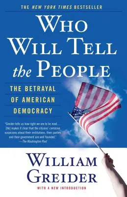 Qui le dira au peuple : La trahison de la démocratie américaine - Who Will Tell the People: The Betrayal of American Democracy