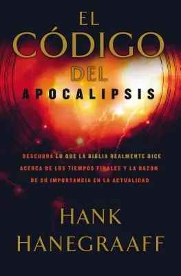 Le Code de l'Apocalypse : Découvrez ce que la Bible dit réellement sur les temps finaux et la raison de leur importance dans l'actualité. - El Cdigo del Apocalipsis: Descubra Lo Que La Biblia Realmente Dice Acerca de Los Tiempos Finales Y La Razn de Su Importancia En La Actualidad