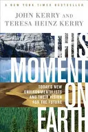 Ce moment sur Terre : Les nouveaux écologistes d'aujourd'hui et leur vision de l'avenir - This Moment on Earth: Today's New Environmentalists and Their Vision for the Future