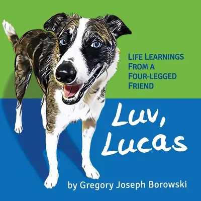 Luv, Lucas : Les leçons de vie d'un ami à quatre pattes - Luv, Lucas: Life Learnings from a Four-legged Friend