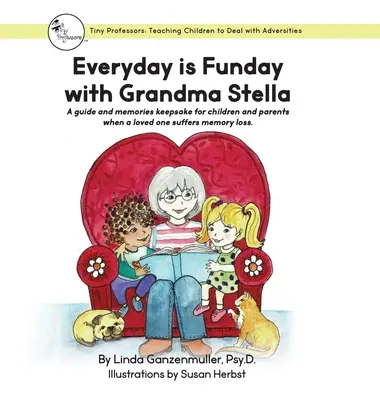 Chaque jour est un jour de fête avec Mamie Stella : Un guide et un souvenir pour les enfants et les parents lorsqu'un être cher souffre de perte de mémoire. - Every Day is Funday with Grandma Stella: A guide and memories keepsake for children and parents when a loved one suffers memory loss.