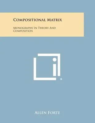 Compositional Matrix : Monographies sur la théorie et la composition - Compositional Matrix: Monographs in Theory and Composition