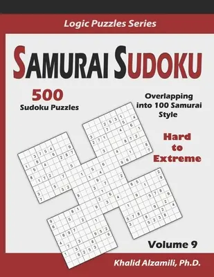 Samurai Sudoku : 500 grilles de Sudoku difficiles à extrêmes se chevauchant en 100 grilles de style Samurai - Samurai Sudoku: 500 Hard to Extreme Sudoku Puzzles Overlapping into 100 Samurai Style