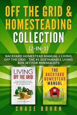 Collection Hors réseau et Homesteading (2-en-1) : Manuel de la ferme familiale + Vivre en dehors du réseau - Le coffret #1 de la vie durable pour les minimalistes - Off the Grid & Homesteading Collection (2-in-1): Backyard Homestead Manual + Living Off the Grid - The #1 Sustainable Living Box Set for Minimalists