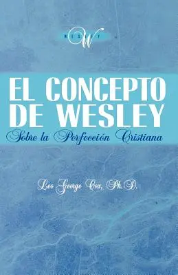 Le concept de Wesley sur la perfection chrétienne - El Concepto de Wesley sobre la Perfeccin Cristiana