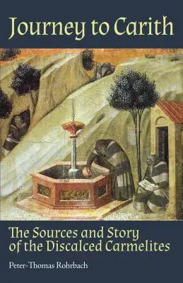 Voyage à Carith : Les sources et l'histoire des carmélites déchaussées - Journey to Carith: The Sources and Story of the Discalced Carmelites