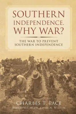 L'indépendance du Sud : Pourquoi la guerre ? La guerre pour empêcher l'indépendance du Sud - Southern Independence: Why War?: The War to Prevent Southern Independence