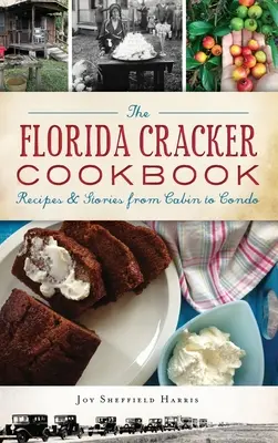 Le livre de cuisine des biscuits de Floride : Recettes et histoires de la cabane à la copropriété - The Florida Cracker Cookbook: Recipes and Stories from Cabin to Condo