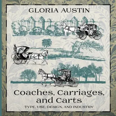 Coaches, Carriages, and Carts : Type, utilisation, conception et industrie - Coaches, Carriages, and Carts: Type, Use, Design, and Industry