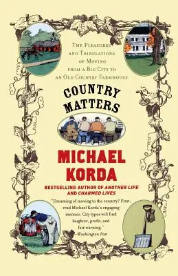 Country Matters : Les plaisirs et les tribulations d'un déménagement d'une grande ville vers une vieille ferme de campagne - Country Matters: The Pleasures and Tribulations of Moving from a Big City to an Old Country Farmhouse