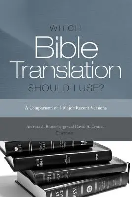 Quelle traduction de la Bible devrais-je utiliser ? Une comparaison des 4 principales versions récentes - Which Bible Translation Should I Use?: A Comparison of 4 Major Recent Versions