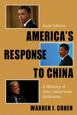 La réponse de l'Amérique à la Chine : Une histoire des relations sino-américaines - America's Response to China: A History of Sino-American Relations