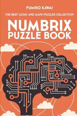 Numbrix Puzzle Book : La meilleure collection d'énigmes logiques et mathématiques - Numbrix Puzzle Book: The Best Logic and Math Puzzles Collection
