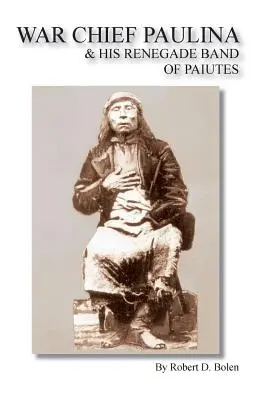 Le chef de guerre Paulina et sa bande renégate de Paiutes - War Chief Paulina & His Renegade Band of Paiutes