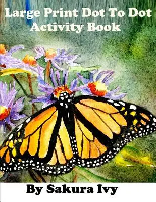 Cahier d'activités point à point en gros caractères : Cahier d'activités point à point : 100+ puzzles point à point faciles à lire - Large Print Dot to Dot Activity Book: Easy to Read 100+ Connect the Dot Puzzles