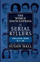 L'encyclopédie mondiale des tueurs en série : Volume 1 A-D - The World Encyclopedia Of Serial Killers: Volume One A-D