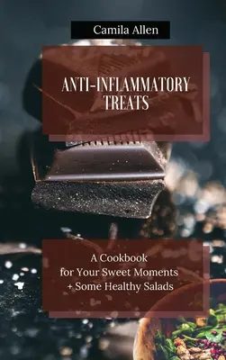 Gâteries anti-inflammatoires : Un livre de cuisine pour vos moments sucrés + quelques salades saines - Anti-Inflammatory Treats: A Cookbook for Your Sweet Moments + Some Healthy Salads