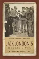 Les vies raciales de Jack London : Une biographie critique - Jack London's Racial Lives: A Critical Biography