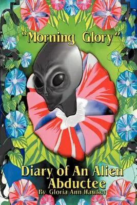 Morning Glory Diary of an Alien Abductee (Journal d'un enlevé extraterrestre) - Morning Glory Diary of an Alien Abductee