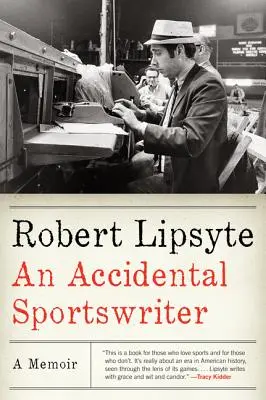 Un journaliste sportif accidentel : Un mémoire - An Accidental Sportswriter: A Memoir