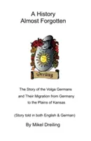 Une histoire presque oubliée : L'histoire des Allemands de la Volga et de leur migration de l'Allemagne vers les plaines du Kansas - A History Almost Forgotten: The Story of the Volga Germans and Their Migration from Germany to the Plains of Kansas