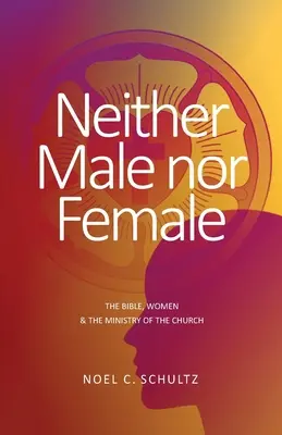 Ni homme ni femme : La Bible, les femmes et le ministère de l'Église - Neither Male nor Female: The Bible, Women & The Ministry of the Church