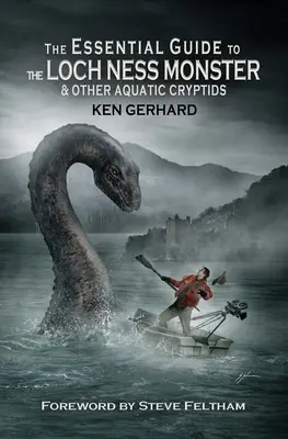 Le guide essentiel du monstre du Loch Ness et d'autres cryptes aquatiques - The Essential Guide to the Loch Ness Monster & Other Aquatic Cryptids