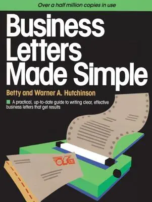 Les lettres d'affaires en toute simplicité : Un guide pratique et actualisé pour rédiger des lettres d'affaires claires et efficaces qui donnent des résultats - Business Letters Made Simple: A Practical, Up-To-Date Guide to Writing Clear, Effective Business Letters That Get Results