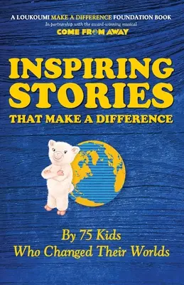 Histoires inspirantes qui font la différence : Par 75 enfants qui ont changé leur monde - Inspiring Stories That Make A Difference: By 75 Kids Who Changed Their Worlds