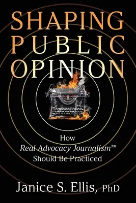 Façonner l'opinion publique : Comment pratiquer le vrai journalisme de plaidoyer(TM) - Shaping Public Opinion: How Real Advocacy Journalism(TM) Should Be Practiced