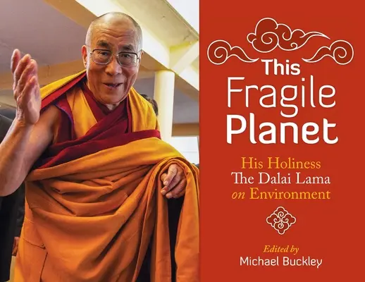 Cette planète fragile : Sa Sainteté le Dalaï Lama sur l'environnement - This Fragile Planet: His Holiness the Dalai Lama on Environment