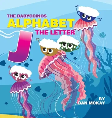 L'alphabet Babyccinos La lettre J - The Babyccinos Alphabet The Letter J