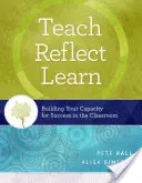 Enseigner, réfléchir, apprendre : Renforcer votre capacité à réussir dans la salle de classe - Teach, Reflect, Learn: Building Your Capacity for Success in the Classroom