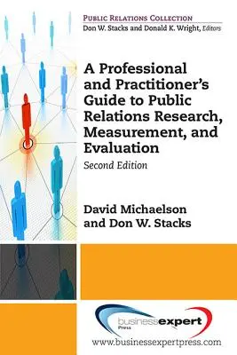 Guide des professionnels et des praticiens pour la recherche, la mesure et l'évaluation des relations publiques, deuxième édition - A Professional and Practitioner's Guide to Public Relations Research, Measurement, and Evaluation, Second Edition