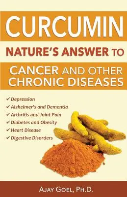 Curcumine : La réponse de la nature au cancer et à d'autres maladies chroniques - Curcumin: Nature's Answer to Cancer and Other Chronic Diseases