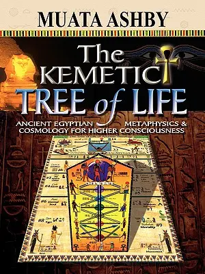 L'arbre de vie Kemetic Ancienne métaphysique égyptienne et cosmologie pour une conscience supérieure - The Kemetic Tree of Life Ancient Egyptian Metaphysics and Cosmology for Higher Consciousness