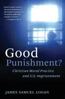 La bonne punition : la pratique morale chrétienne et l'emprisonnement aux États-Unis - Good Punishment?: Christian Moral Practice and U.S. Imprisonment
