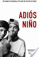 Adis Nio : Les gangs de Guatemala City et la politique de la mort - Adis Nio: The Gangs of Guatemala City and the Politics of Death