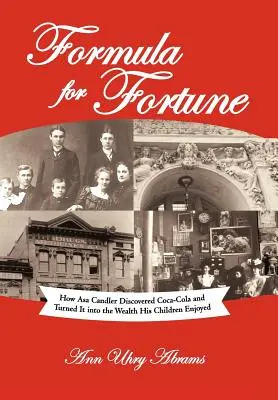 La formule de la fortune : Comment Asa Candler a découvert le Coca-Cola et l'a transformé en richesse pour ses enfants - Formula for Fortune: How Asa Candler Discovered Coca-Cola and Turned It Into the Wealth His Children Enjoyed