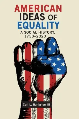 Les idées américaines sur l'égalité : Une histoire sociale, 1750-2020 - American Ideas of Equality: A Social History, 1750-2020