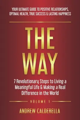 La voie : 7 étapes révolutionnaires pour vivre une vie pleine de sens et faire une réelle différence dans le monde. Votre guide ultime pour Posi - The Way: 7 Revolutionary Steps to Living a Meaningful Life & Making a Real Difference in the World. Your Ultimate Guide to Posi