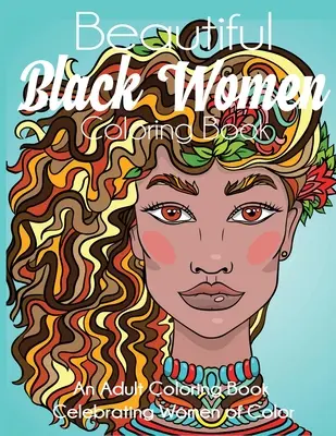 Beautiful Black Women Coloring Book : Un livre de coloriage pour adultes célébrant les femmes de couleur - Beautiful Black Women Coloring Book: An Adult Coloring Book Celebrating Women of Color