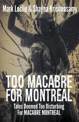 Trop macabre pour Montréal : Histoires jugées trop dérangeantes pour MACABRE MONTREAL - Too Macabre for Montreal: Tales Deemed Too Disturbing for MACABRE MONTREAL