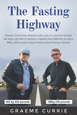 L'autoroute du jeûne : Graeme Currie d'Australie vous emmène dans un voyage à travers les hauts et les bas de la lutte contre une dépendance alimentaire paralysante b - The Fasting Highway: Graeme Currie from Australia takes you on a journey through the highs and lows of beating a crippling food addiction b