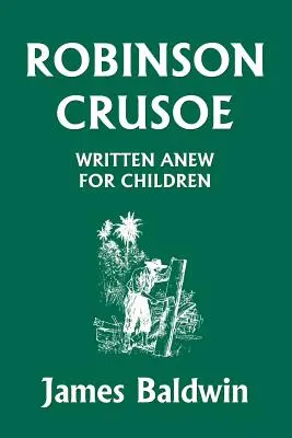 Robinson Crusoé réécrit pour les enfants (Classiques d'hier) - Robinson Crusoe Written Anew for Children (Yesterday's Classics)